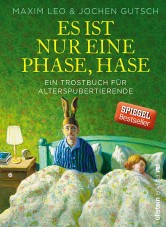 Es ist nur eine Phase, Hase : ein Trostbuch für Alterspubertierende
