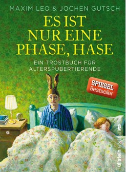 Es ist nur eine Phase, Hase : ein Trostbuch für Alterspubertierende