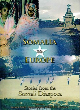 Somalia to Europe : Stories from the Somali Diaspora